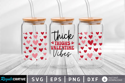Thick thighs valentine vibes Can Glass Wrap svg Design SVG Regulrcrative 