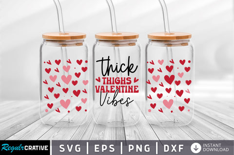 Thick thighs valentine vibes Can Glass Wrap svg Design SVG Regulrcrative 