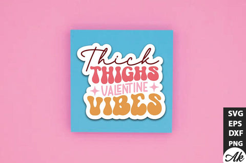 Thick thighs valentine vibes Retro Stickers Design SVG akazaddesign 