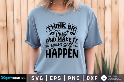 Think big trust your self and make it happen svg Design SVG Regulrcrative 