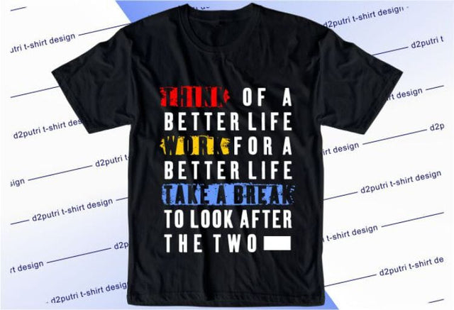 Think Of A Better Life Work SVG, Inspirational Quotes, Motivatinal Quote Sublimation PNG T shirt Designs, Sayings SVG, Positive Vibes, SVG D2PUTRI Designs 