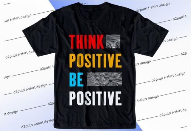 Think Positive Be Positive SVG, Inspirational Quotes, Motivatinal Quote Sublimation PNG T shirt Designs, Sayings SVG, Positive Vibes, SVG D2PUTRI Designs 
