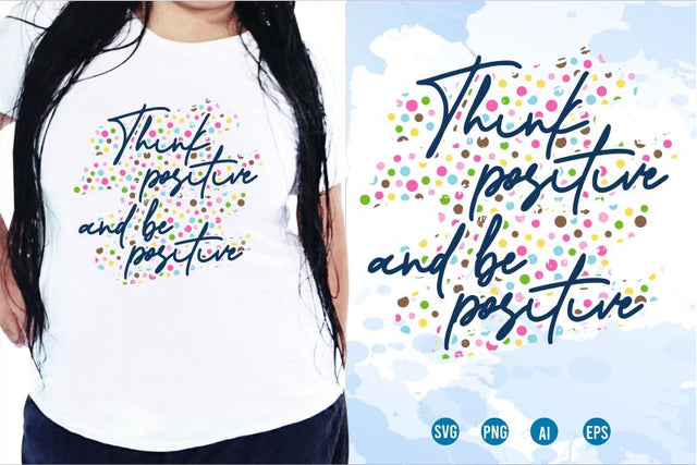 Think Positive Be Positive SVG, Inspirational Quotes, Motivatinal Quote Sublimation PNG T shirt Designs, Sayings SVG, Positive Vibes, SVG D2PUTRI Designs 