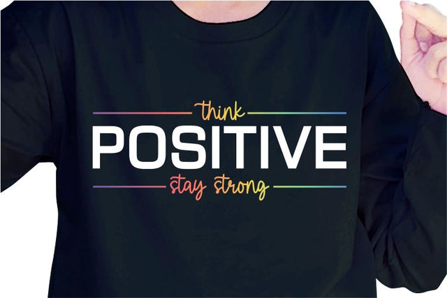 Think Positive Stay Strong SVG, Inspirational Quotes, Motivatinal Quote Sublimation PNG T shirt Designs, Sayings SVG, Positive Vibes, SVG D2PUTRI Designs 