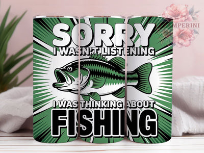 Thinking Fishing 20oz Tumbler, Sorry I Wasn't Listening, Thinking About Fishing, Outdoor Adventure, 20oz Tumbler Wrap, PNG Sublimation Design, Gift For Fisherman Sublimation Li Zamperini 