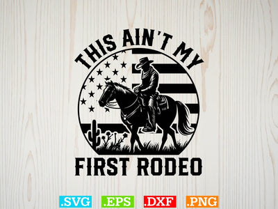 This Ain’t My First Rodeo Svg, cowboy t-shirt design Svg,Desert Cowboys Svg, Western Svg, Cowgirl Svg, Cowboy Ranch silhouette, Desert Cactus Svg SVG Creativeart88 
