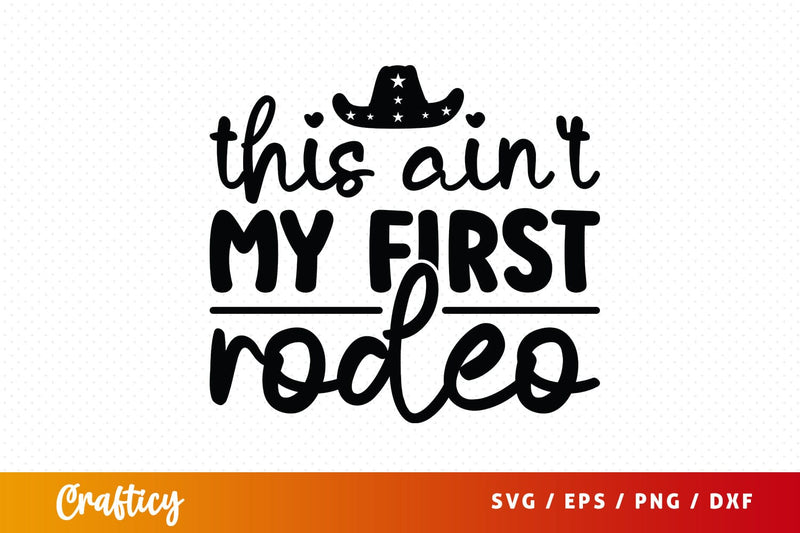 This aint my first rodeo SVG Design SVG Designangry 