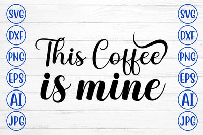 This Coffee Is Mine SVG Cut File SVG Syaman 