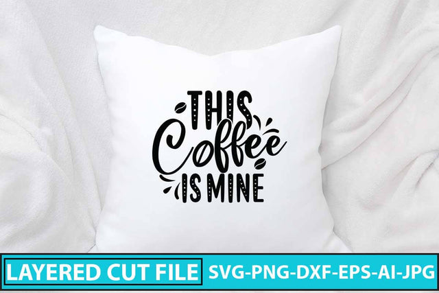 This Coffee Is Mine SVG Cut Filr SVG Syaman 
