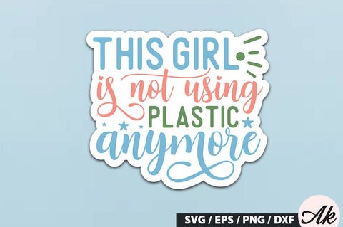 This girl is not using plastic anymore Stickers SVG Design SVG akazaddesign 
