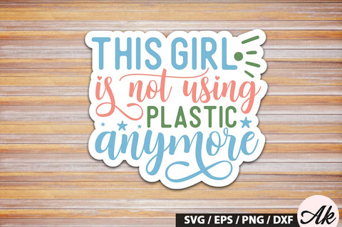 This girl is not using plastic anymore Stickers SVG Design SVG akazaddesign 