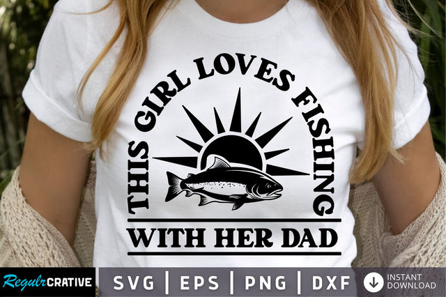 this girl loves fishing with her dad SVG Design SVG Regulrcrative 