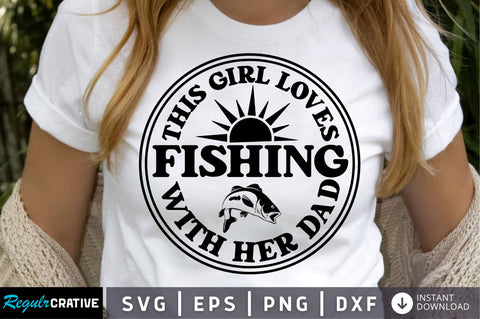 this girl loves fishing with her dad SVG Design SVG Regulrcrative 