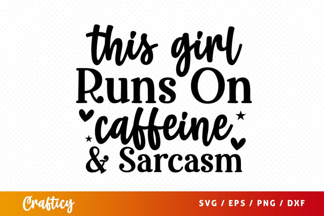 This girl runs on caffeine and sarcasm SVG Design SVG Designangry 