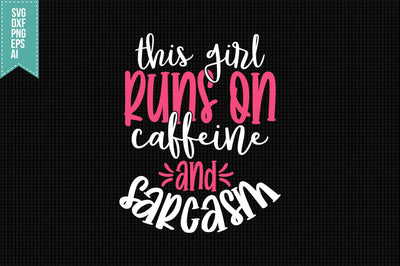 This Girl Runs on Caffeine and Sarcasm Svg, Funny Sarcastic Svg SVG shah alam 