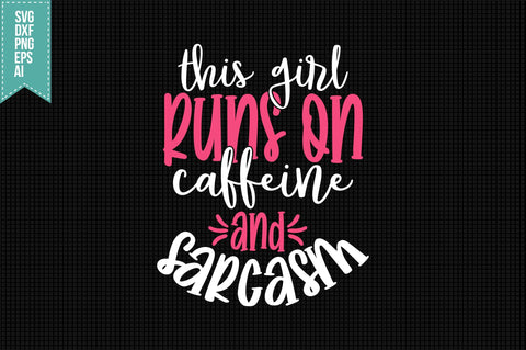 This Girl Runs on Caffeine and Sarcasm Svg, Funny Sarcastic Svg SVG shah alam 