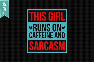 This Girl Runs on Caffeine and Sarcasm Svg, Funny Sarcastic Svg SVG shah alam 