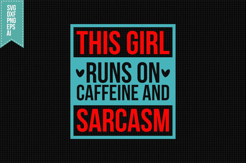 This Girl Runs on Caffeine and Sarcasm Svg, Funny Sarcastic Svg SVG shah alam 