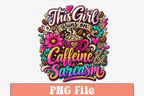 This Girl Runs on Caffeine & Sarcasm PNG Design Sublimation Craftlabsvg24 