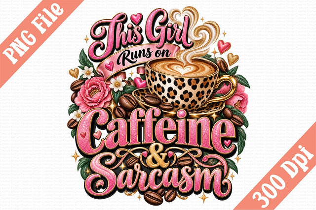This Girl Runs on Caffeine & Sarcasm PNG Sublimation Craftlabsvg24 