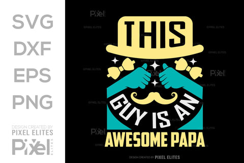 This Guy Is An Awesome Papa SVG Gift For Dad Tshirt Bundle Fathers Day Quote Design, PET 00460 SVG ETC Craft 