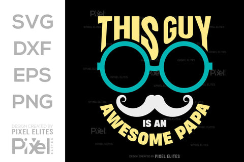 This Guy Is An Awesome Papa SVG Gift For Dad Tshirt Bundle Fathers Day Quote Design, PET 00460 SVG ETC Craft 