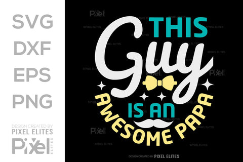 This Guy Is An Awesome Papa SVG Gift For Dad Tshirt Bundle Fathers Day Quote Design, PET 00460 SVG ETC Craft 