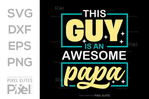 This Guy Is An Awesome Papa SVG Gift For Dad Tshirt Bundle Fathers Day Quote Design, PET 00460 SVG ETC Craft 