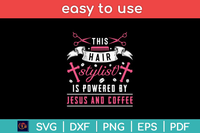 This Hair Stylist Is Powered By Jesus And Coffee Svg Design SVG artprintfile 
