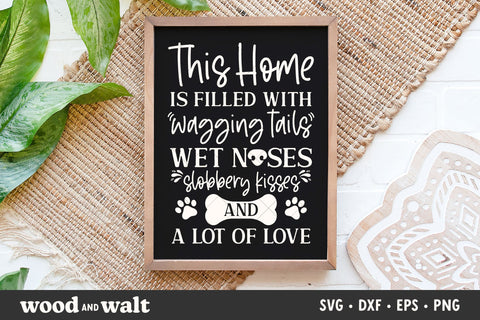 This Home Is Filled With Wagging Tails, Wet Noses, Kisses And Love SVG SVG Wood And Walt 
