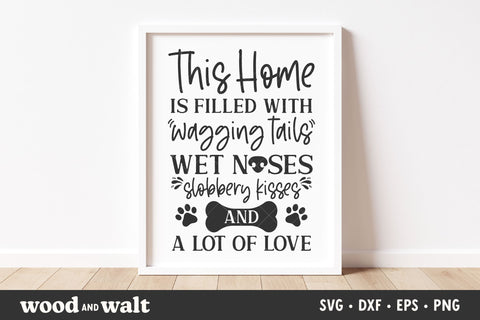 This Home Is Filled With Wagging Tails, Wet Noses, Kisses And Love SVG SVG Wood And Walt 