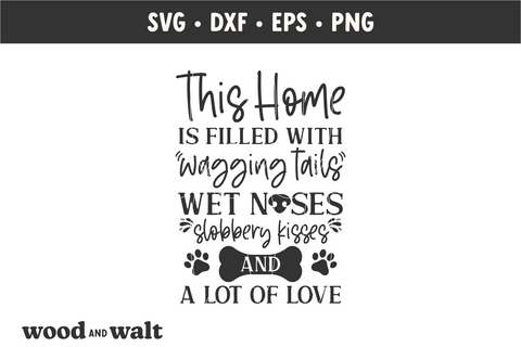 This Home Is Filled With Wagging Tails, Wet Noses, Kisses And Love SVG SVG Wood And Walt 