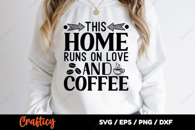This home runs on love and coffee SVG Design SVG Designangry 