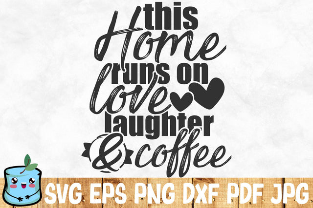 This Home Runs On Love Laughter And Coffee SVG MintyMarshmallows 