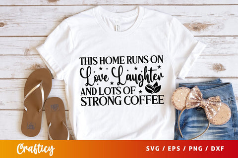 This Home Runs on Love Laughter and Lots of Strong Coffee SVG Design SVG Designangry 