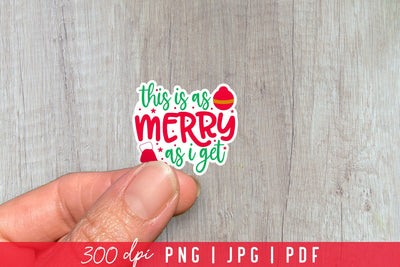 This is as Merry as I Get, Funny Christmas Stickers Sublimation CraftLabSVG 