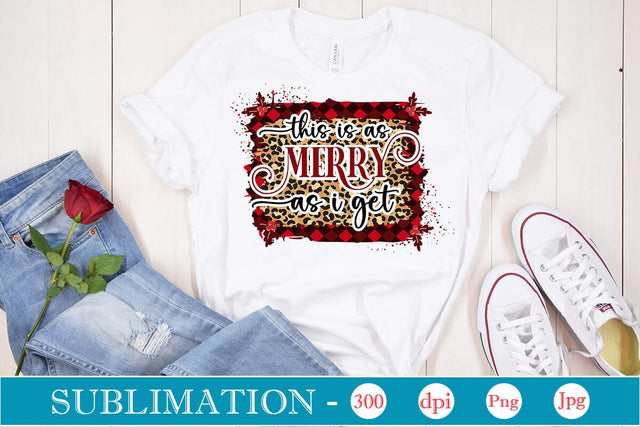 This Is As Merry As I Get Sublimation Design, Christmas Sublimation Design, Christmas PNG Design, SVGs,Quotes and Sayings,Food & Drink,On Sale, Print & Cut Sublimation DesignPlante 503 