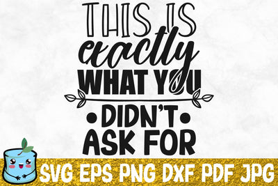 This Is Exactly What You Didn't Ask For SVG MintyMarshmallows 