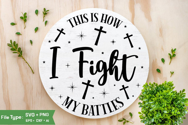 This Is How I Fight My Battles SVG Design, Christian SVG, Jesus Sign SVG, SVGs,Quotes and Sayings,Food & Drink,On Sale, Print & Cut SVG DesignPlante 503 