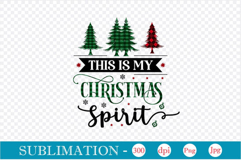 This Is My Christmas Spirit Sublimation Design, Christmas Sublimation Design, Christmas PNG Design, SVGs,Quotes and Sayings,Food & Drink,On Sale, Print & Cut Sublimation DesignPlante 503 