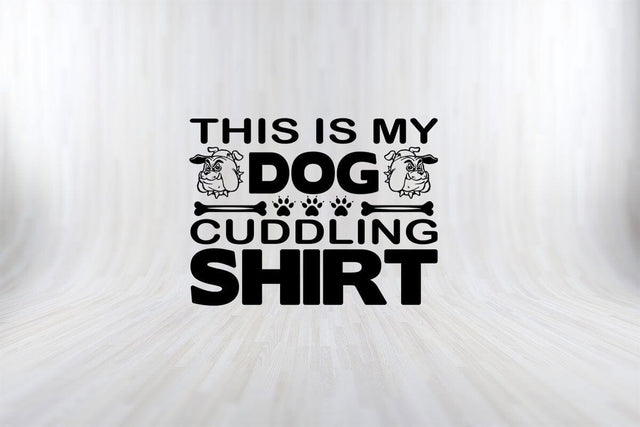 This Is My Dog Cuddling Shirt Funny Dog Quotes SVG PNG Craft Cut File SVG SVG Print File 