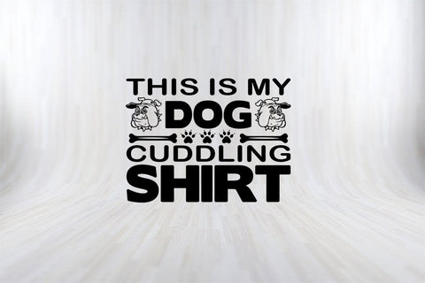 This Is My Dog Cuddling Shirt Funny Dog Quotes SVG PNG Craft Cut File SVG SVG Print File 