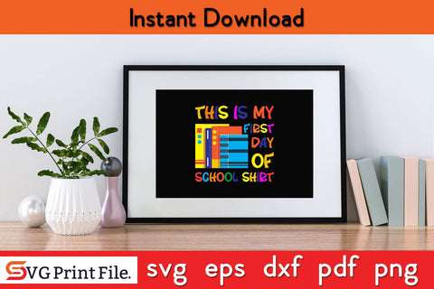This Is My First day Of School Shirt Funny Back To School SVG PNG Craft Cut File SVG SVG Print File 