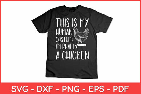 This Is My Human Costume I'm Really A Chicken - Chickens Svg Design SVG artprintfile 