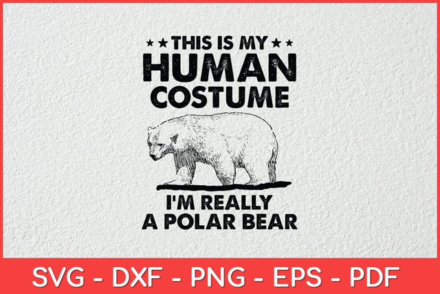 This Is My Human Costume I'm Really A Polar Bear Halloween Svg Design SVG artprintfile 