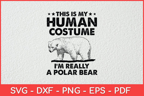 This Is My Human Costume I'm Really A Polar Bear Halloween Svg Design SVG artprintfile 