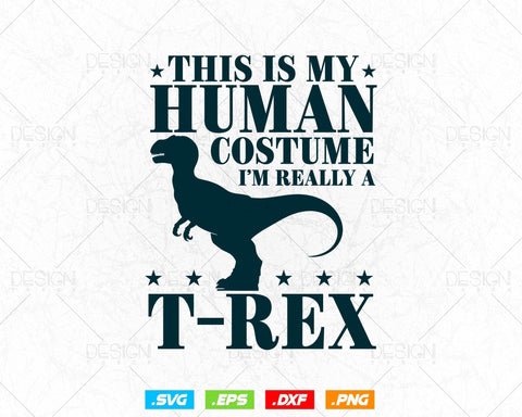This Is My Human Costume I'm Really a T-Rex Dinosaur Svg Png Files, Dinosaur svg for cricut, Dinosaur printable t-shirt design gift SVG DesignDestine 
