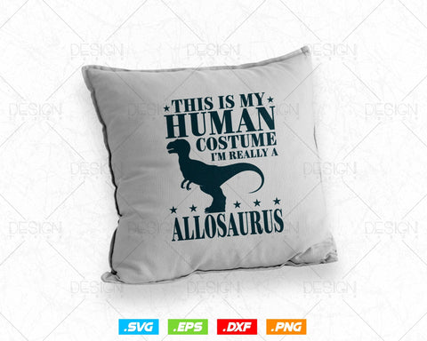 This Is My Human Costume I'm Really An Allosaurus Svg Png Files, Dinosaur svg for cricut, Dinosaur printable gift t-shirt design SVG DesignDestine 