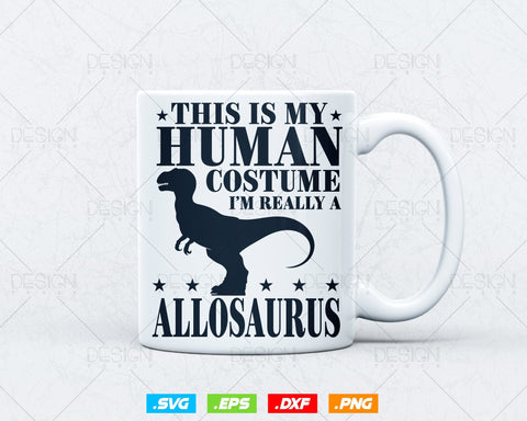 This Is My Human Costume I'm Really An Allosaurus Svg Png Files, Dinosaur svg for cricut, Dinosaur printable gift t-shirt design SVG DesignDestine 
