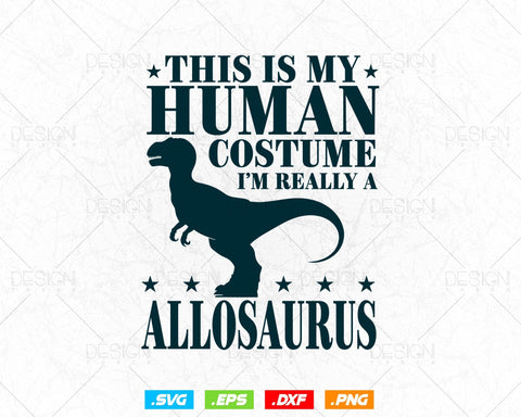 This Is My Human Costume I'm Really An Allosaurus Svg Png Files, Dinosaur svg for cricut, Dinosaur printable gift t-shirt design SVG DesignDestine 